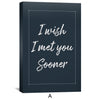 I Wish I Met You Sooner Canvas Art Clock Canvas