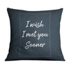I Wish I Met You Sooner Cushion Cushion A / 45 x 45cm Clock Canvas